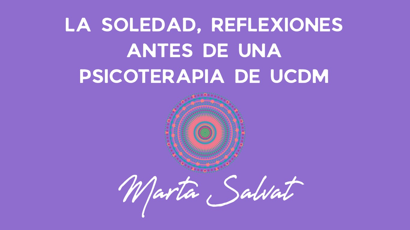 LA SOLEDAD, REFLEXIONES ANTES DE UNA PSICOTERAPIA DE UCDM_3