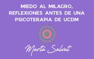 REFLEXIONES ANTES DE LA PSICOTERAPIA DE UCDM TEMA:  MIEDO AL MILAGRO