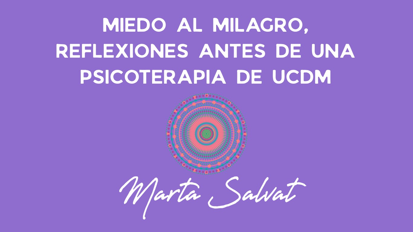 MIEDO AL MILAGRO, REFLEXIONES ANTES DE UNA PSICOTERAPIA DE UCDM_4