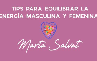 TIPS PARA EQUILIBRAR LA ENERGÍA MASCULINA Y FEMENINA EN CADA UNO PARA EXPERIMENTAR RELACIONES EN ARMONÍA